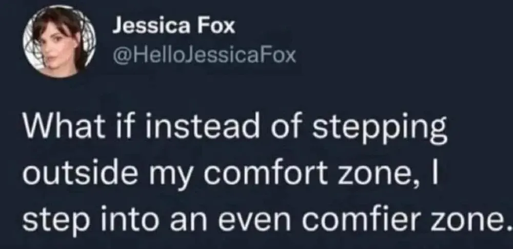 a post that says ‘What if instead of stepping outside my comfort zone, I step into an even comfier zone.’